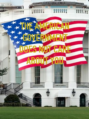 cover image of The American Government Does Not Care About You